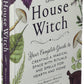 The House Witch: Rituals and Spells for Hearth & Home